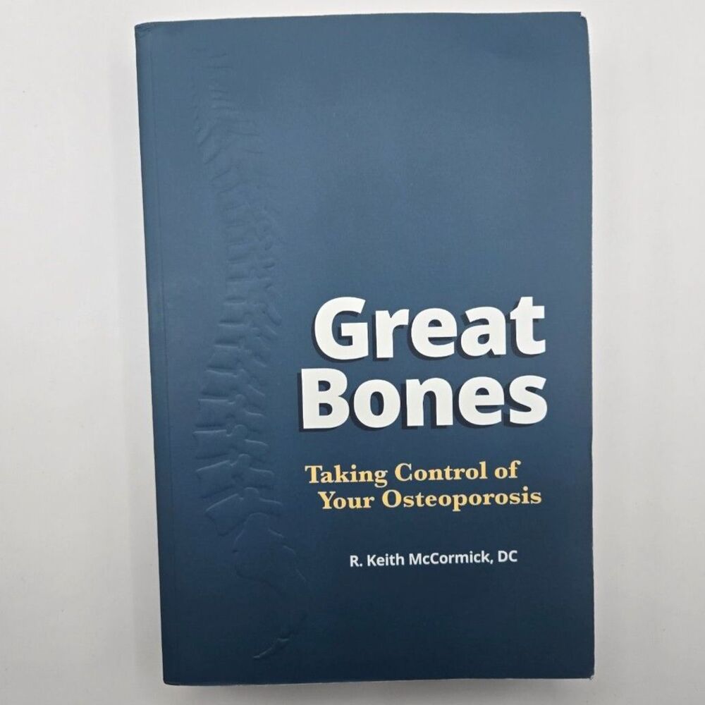 Great Bones: Taking Control of Your Osteoporosis R. Keith McCormick DC Paperback